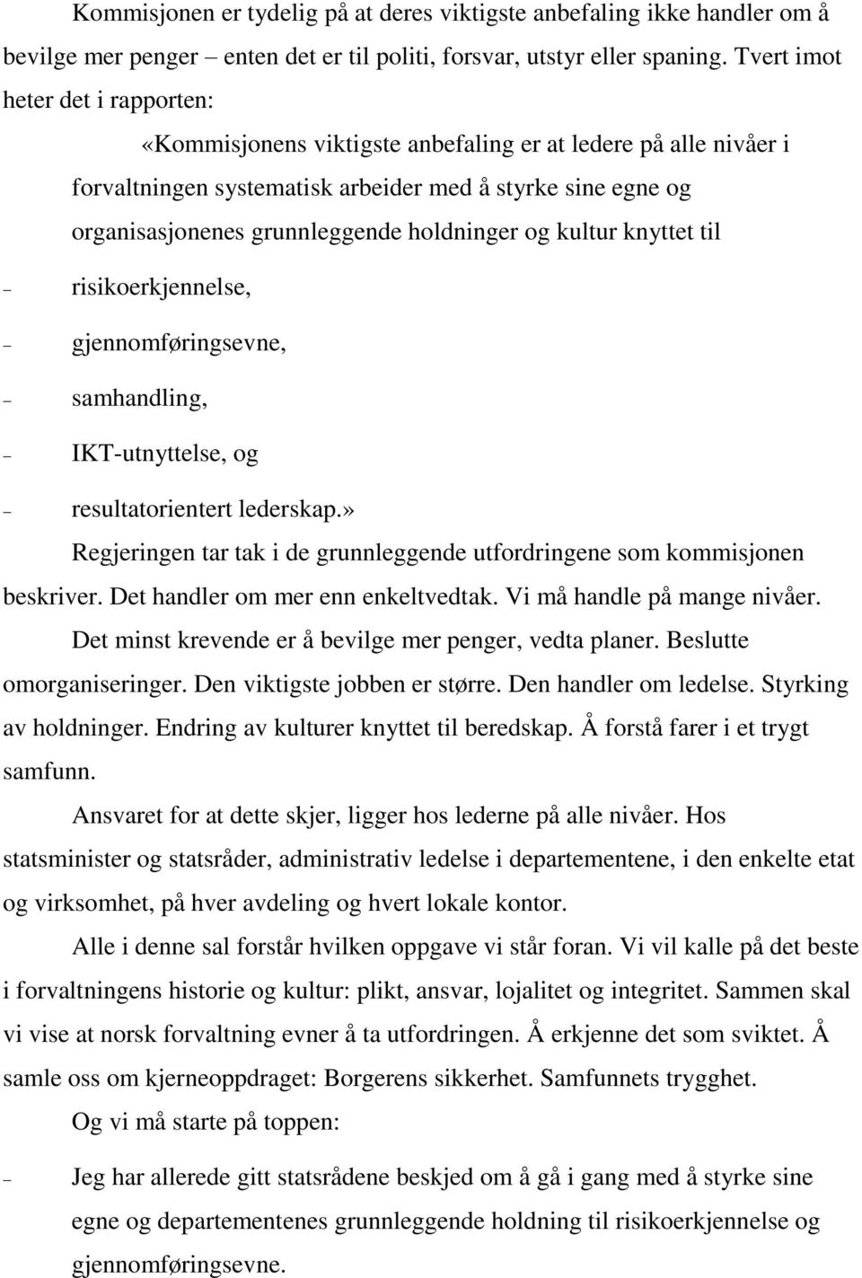 holdninger og kultur knyttet til risikoerkjennelse, gjennomføringsevne, samhandling, IKT-utnyttelse, og resultatorientert lederskap.