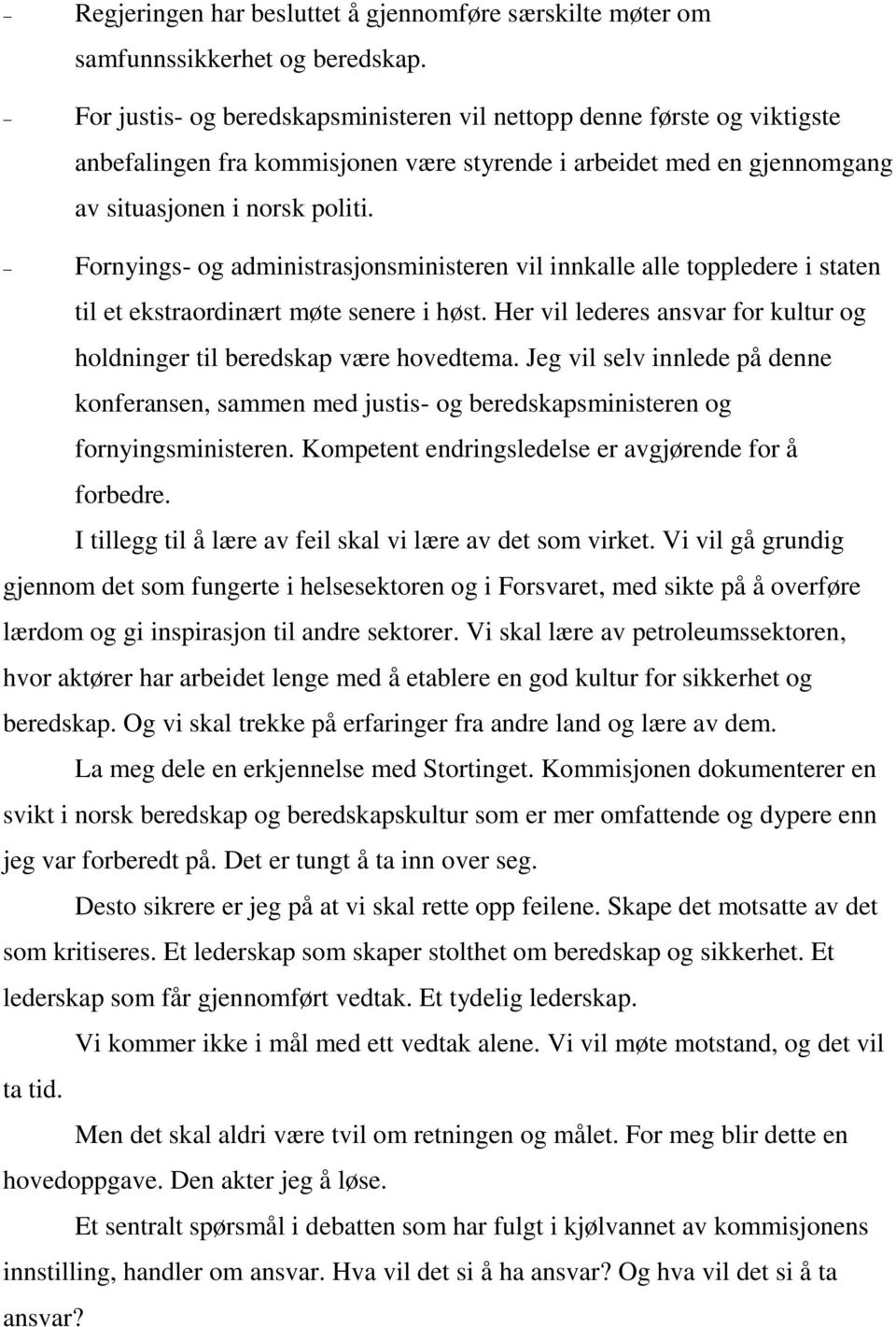 Fornyings- og administrasjonsministeren vil innkalle alle toppledere i staten til et ekstraordinært møte senere i høst. Her vil lederes ansvar for kultur og holdninger til beredskap være hovedtema.