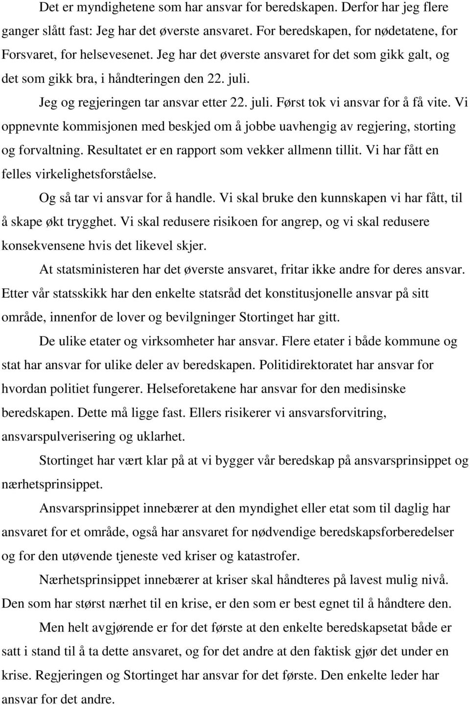 Vi oppnevnte kommisjonen med beskjed om å jobbe uavhengig av regjering, storting og forvaltning. Resultatet er en rapport som vekker allmenn tillit. Vi har fått en felles virkelighetsforståelse.