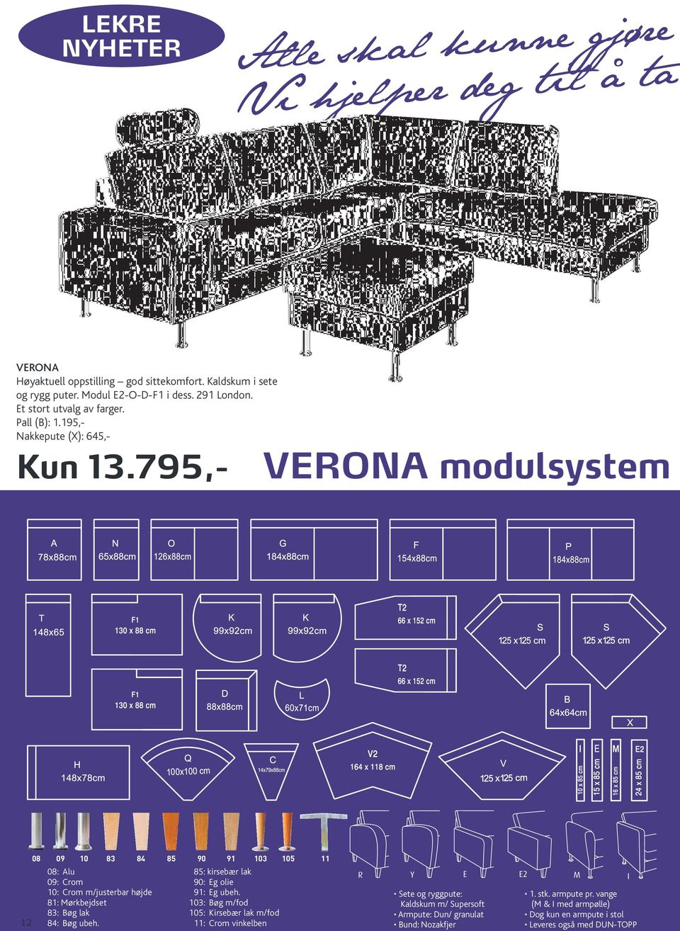 795,- verona modulsystem 12 08 09 10 83 84 85 90 91 103 105 11 08: alu 09: Crom 10: Crom m/justerbar højde 81: Mørkbejdset 83: Bøg lak 84: Bøg ubeh.