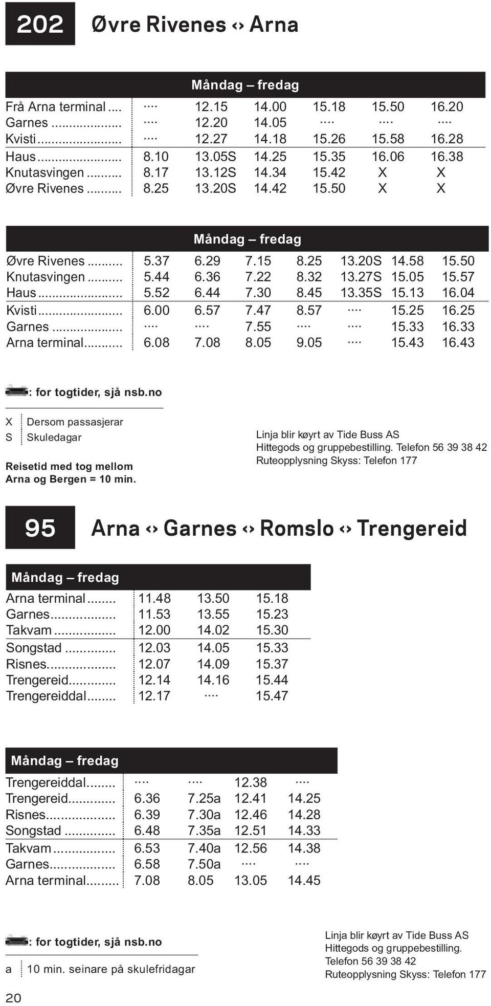 27S 15.05 15.57 Haus... 5.52 6.44 7.30 8.45 13.35S 15.13 16.04 Kvisti... 6.00 6.57 7.47 8.57 15.25 16.25 Garnes... 7.55 15.33 16.33 Arna terminal... 6.08 7.08 8.05 9.05 15.43 16.