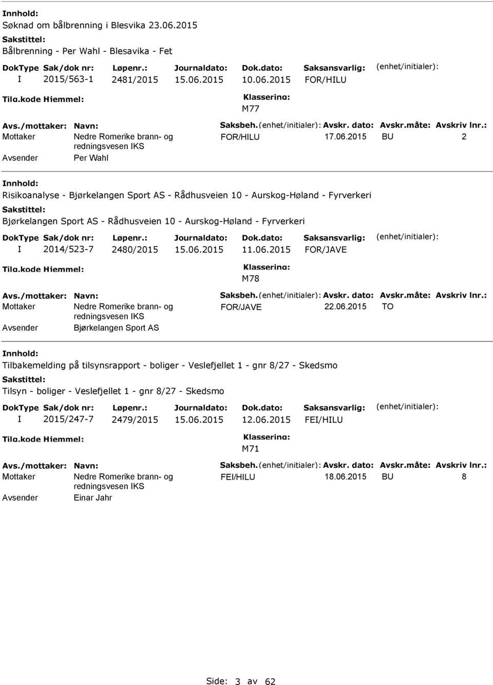 2015 FOR/HL FOR/HL B 2 Avsender Per Wahl Risikoanalyse - Bjørkelangen Sport AS - Rådhusveien 10 - Aurskog-Høland - Fyrverkeri Bjørkelangen Sport AS -