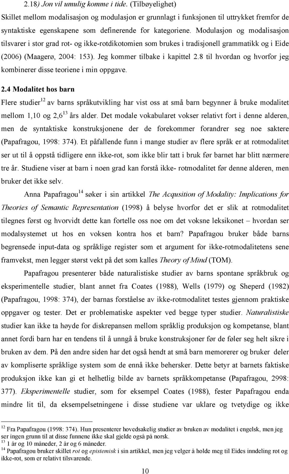 8 til hvordan og hvorfor jeg kombinerer disse teoriene i min oppgave. 2.