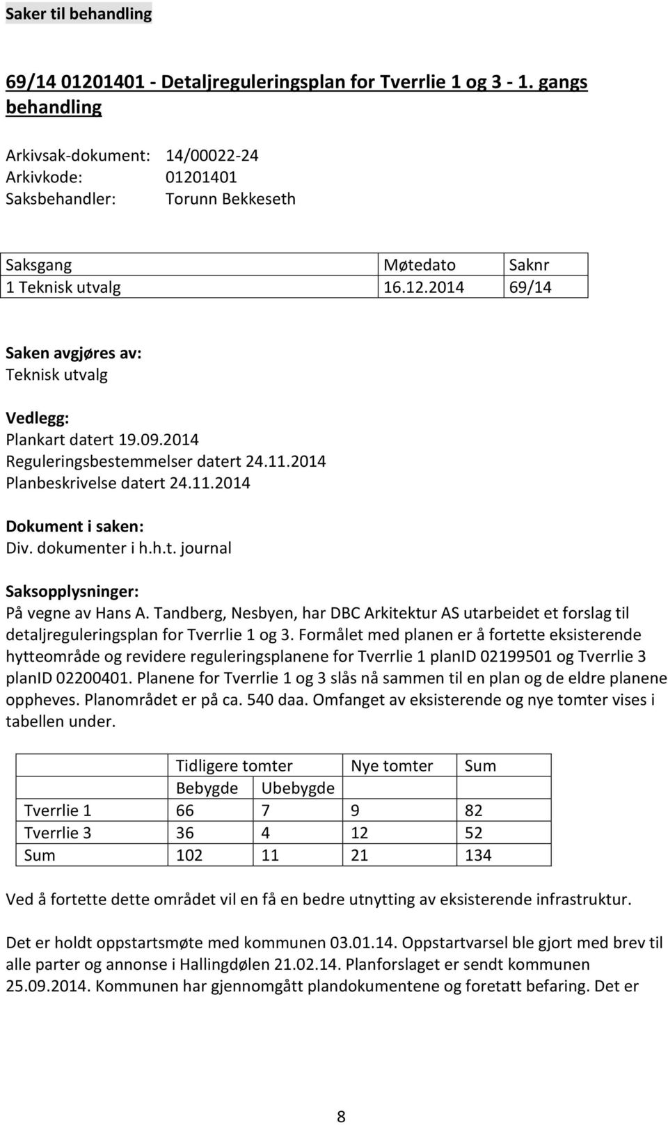 Tandberg, Nesbyen, har DBC Arkitektur AS utarbeidet et forslag til detaljreguleringsplan for Tverrlie 1 og 3.