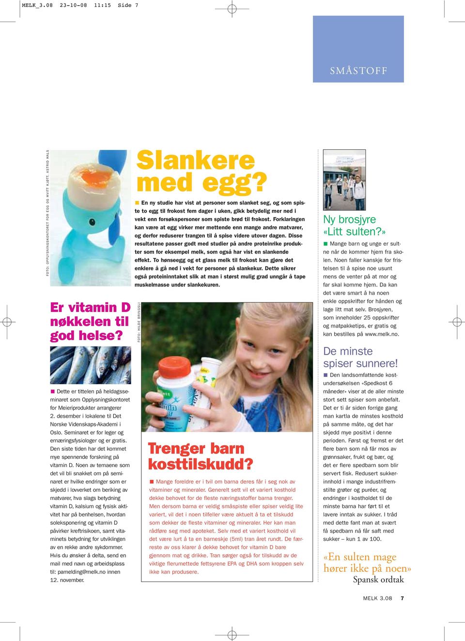 Seminaret er for leger og ernæringsfysiologer og er gratis. Den siste tiden har det kommet mye spennende forskning på vitamin D.