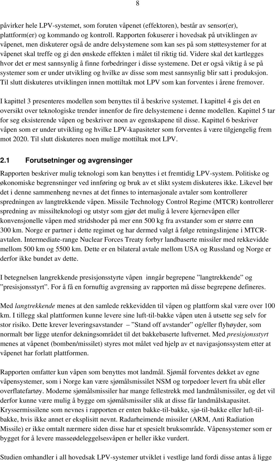 riktig tid. Videre skal det kartlegges hvor det er mest sannsynlig å finne forbedringer i disse systemene.