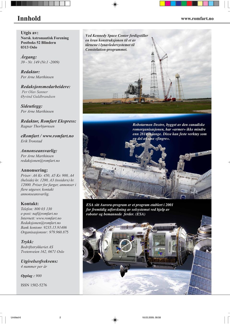 Redaktør: Per Arne Marthinsen Redaksjonsmedarbeidere: Per Olav Sanner Øyvind Guldbrandsen Sideutlegg: Per Arne Marthinsen Redaktør, Romfart Ekspress: Ragnar Thorbjørnsen eromfart 