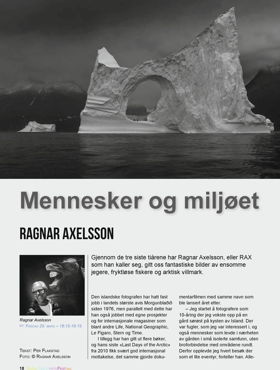 Tekst: Per Flakstad Foto: Ragnar Axelsson 18 Norsk NaturfotoFestival Den islandske fotografen har hatt fast jobb i landets største avis Morgunblaðið siden 1976, men parallelt med dette har han også