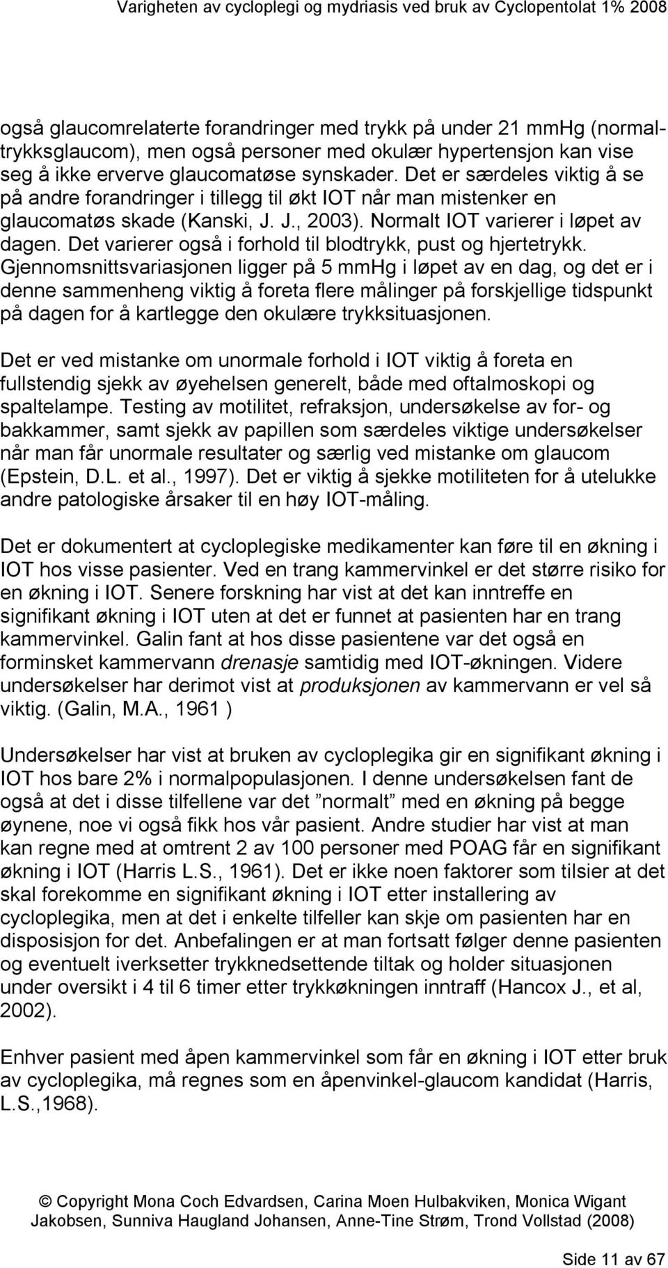 Det varierer også i forhold til blodtrykk, pust og hjertetrykk.