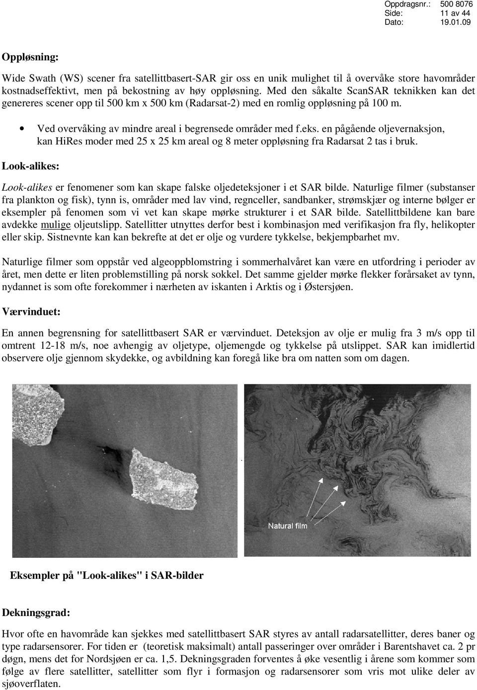 en pågående oljevernaksjon, kan HiRes moder med 25 x 25 km areal og 8 meter oppløsning fra Radarsat 2 tas i bruk.