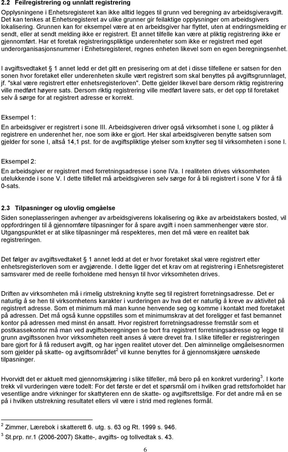 Grunnen kan for eksempel være at en arbeidsgiver har flyttet, uten at endringsmelding er sendt, eller at sendt melding ikke er registrert.