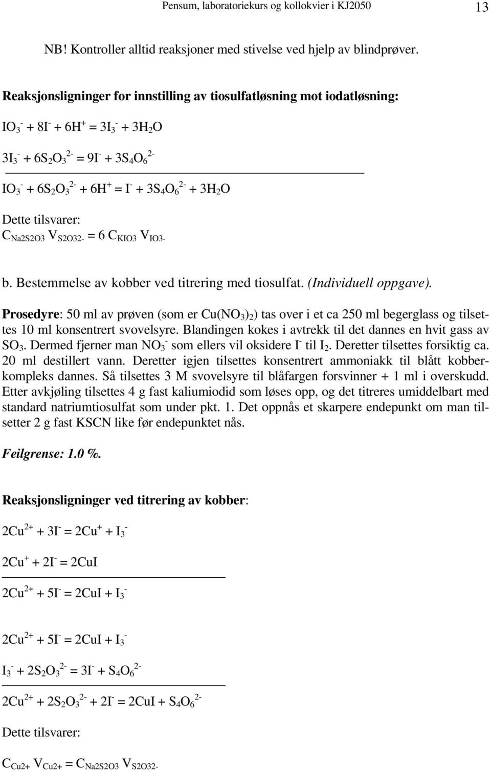 2- + 3H 2 O Dette tilsvarer: C Na2S2O3 V S2O32- = 6 C KIO3 V IO3- b. Bestemmelse av kobber ved titrering med tiosulfat. (Individuell oppgave).