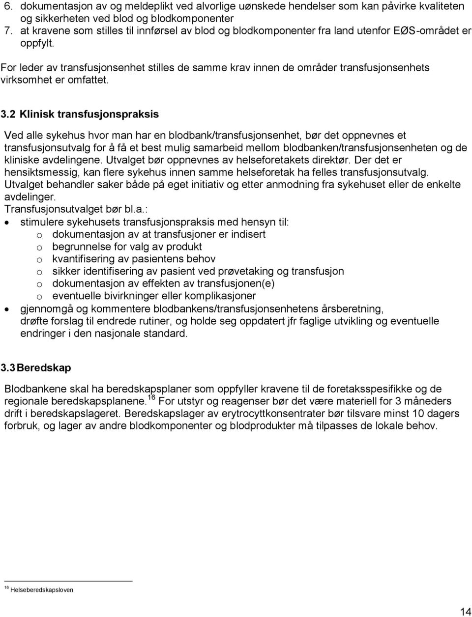 For leder av transfusjonsenhet stilles de samme krav innen de områder transfusjonsenhets virksomhet er omfattet. 3.