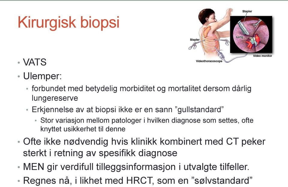 settes, ofte knyttet usikkerhet til denne Ofte ikke nødvendig hvis klinikk kombinert med CT peker sterkt i retning