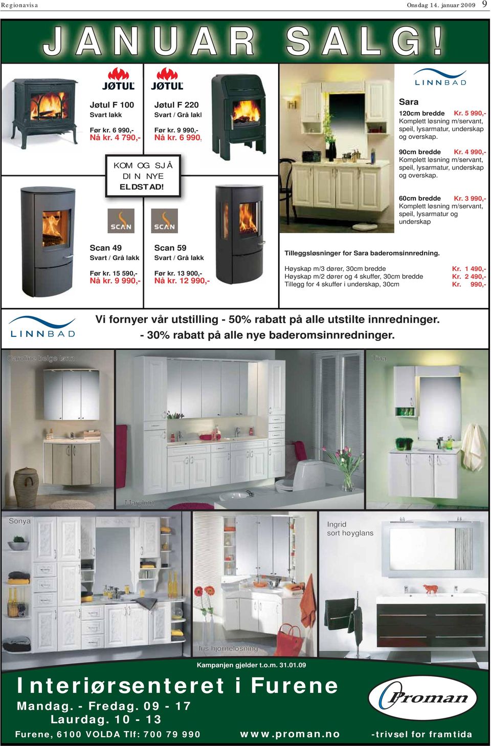 3 990,- omplett løsning m/servant, speil, lysarmatur og underskap can 49 vart / rå lakk can 59 vart / rå lakk illeggsløsninger for ara baderomsinnredning. ør kr. 15 590,- å kr. 9 990,- ør kr.