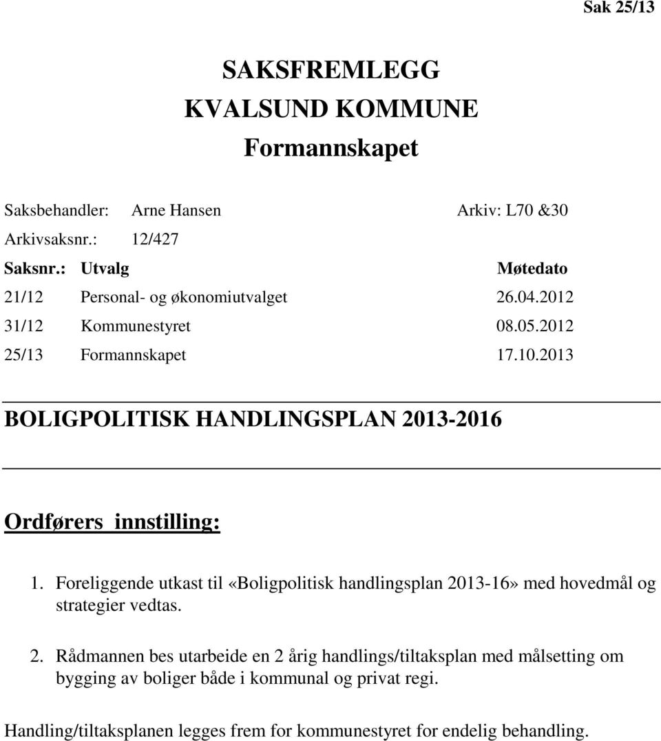 2013 BOLIGPOLITISK HANDLINGSPLAN 2013-2016 Ordførers innstilling: 1.