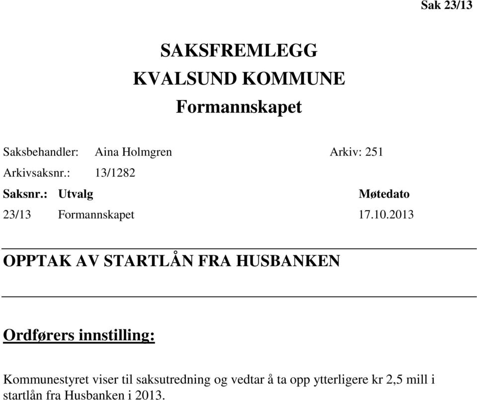 2013 OPPTAK AV STARTLÅN FRA HUSBANKEN Ordførers innstilling: Kommunestyret viser til