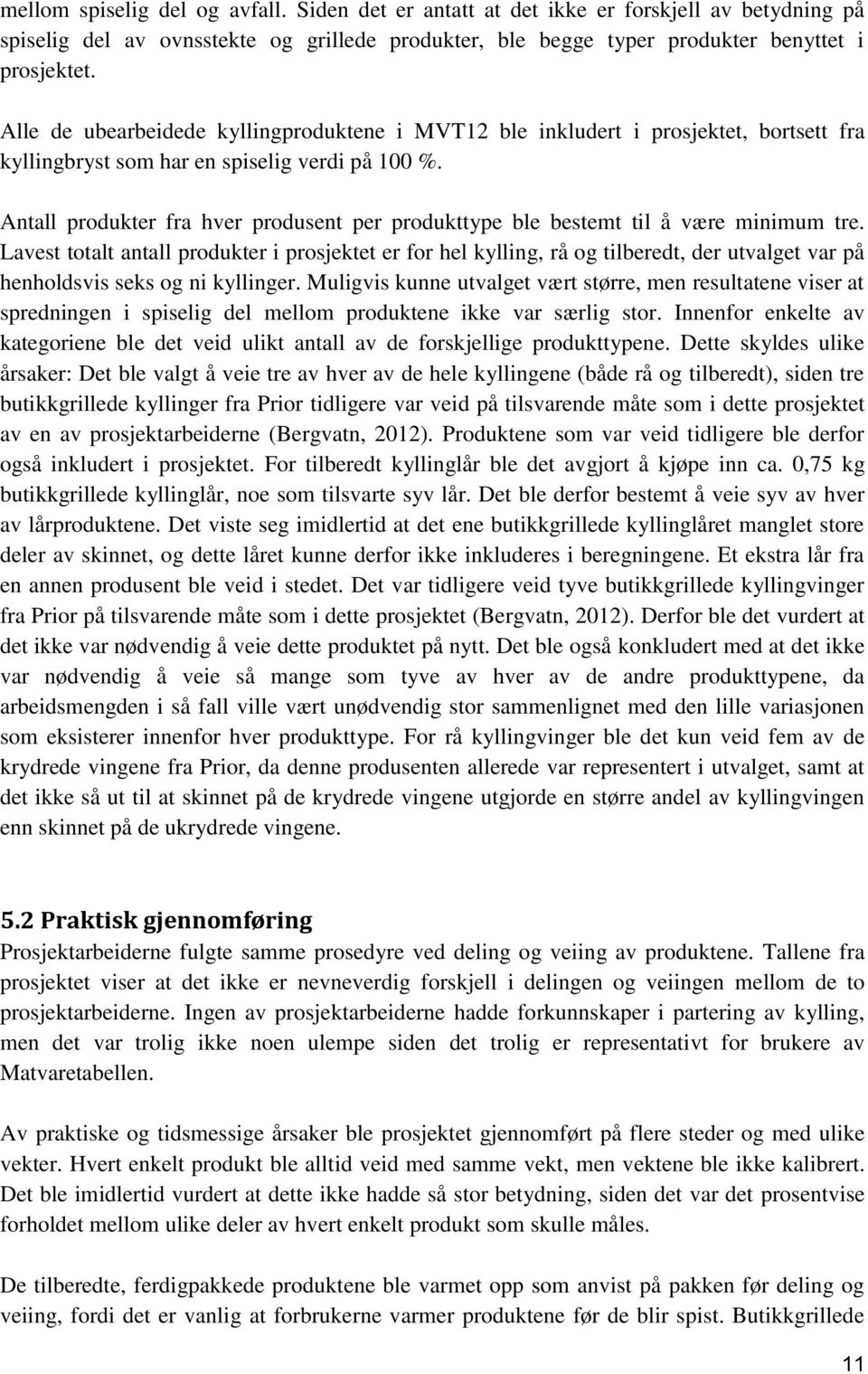 Antall produkter fra hver produsent per produkttype ble bestemt til å være minimum tre.