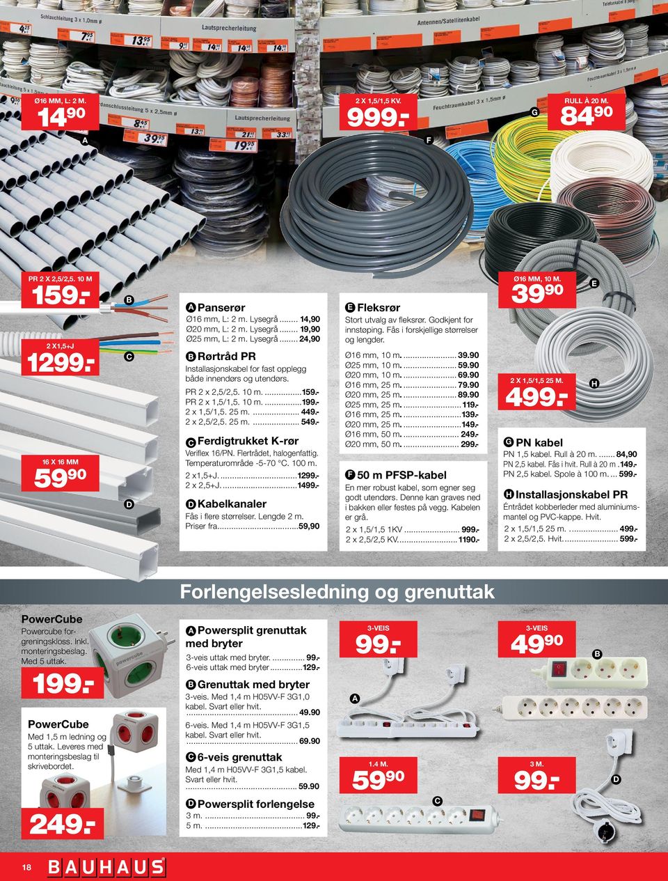 .. 79.90 Ø20 mm, 25 m... 89.90 Ø25 mm, 25 m...119.ø16 mm, 25 m...139.ø20 mm, 25 m...149.ø16 mm, 50 m... 249.Ø20 mm, 50 m... 299.- C Ferdigtrukket K-rør Veriflex 16/PN. Flertrådet, halogenfattig.