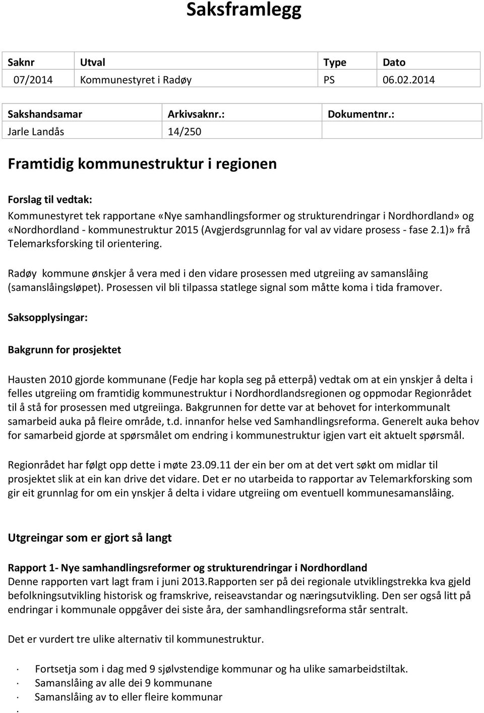 kommunestruktur 2015 (Avgjerdsgrunnlag for val av vidare prosess - fase 2.1)» frå Telemarksforsking til orientering.