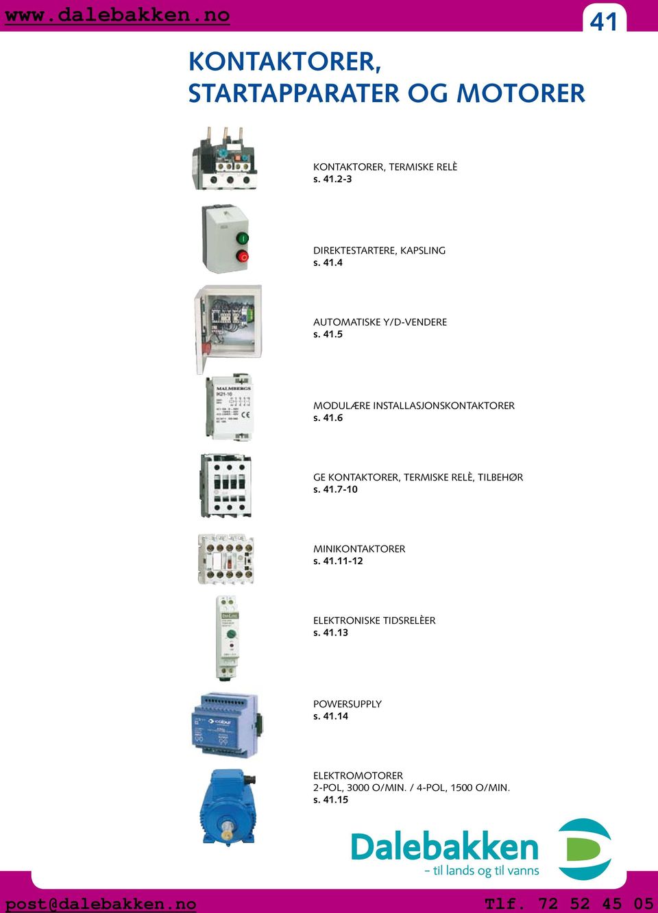 41.7-10 MINIKONTAKTORER s. 41.11-12 ELEKTRONISKE TIDSRELÈER s. 41.13 POWERSUPPLY s. 41.14 ELEKTROMOTORER 2-POL, 3000 O/MIN.