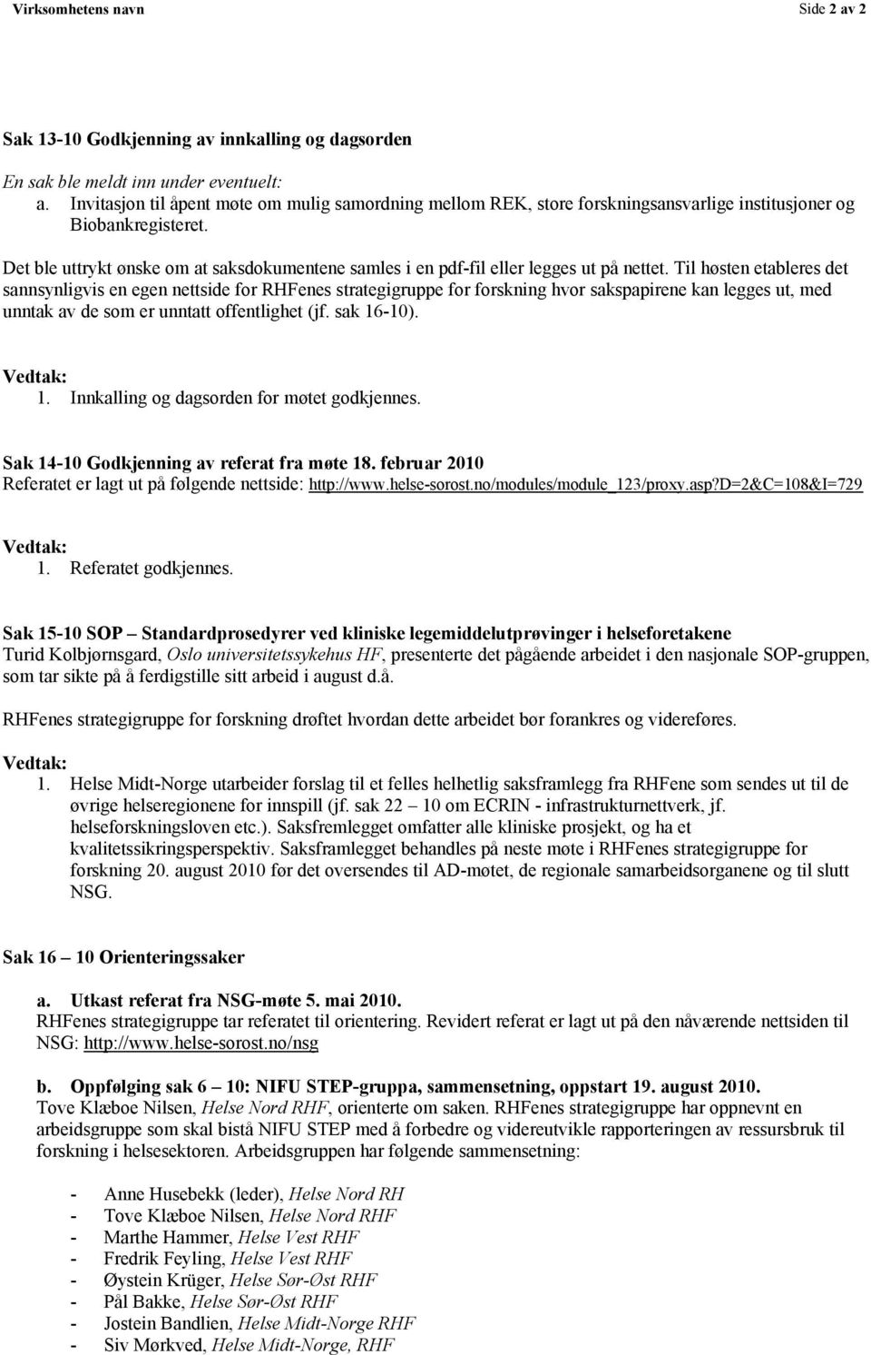 Det ble uttrykt ønske om at saksdokumentene samles i en pdf-fil eller legges ut på nettet.