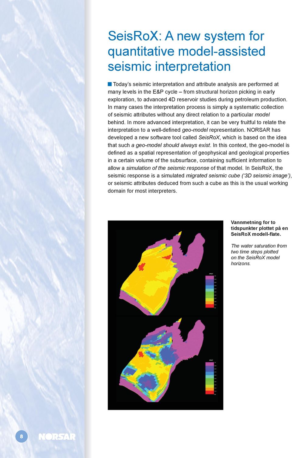 In many cases the interpretation process is simply a systematic collection of seismic attributes without any direct relation to a particular model behind.