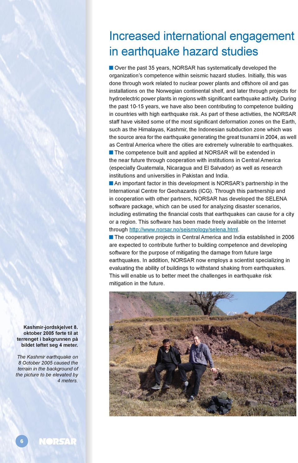 plants in regions with significant earthquake activity. During the past 10-15 years, we have also been contributing to competence building in countries with high earthquake risk.