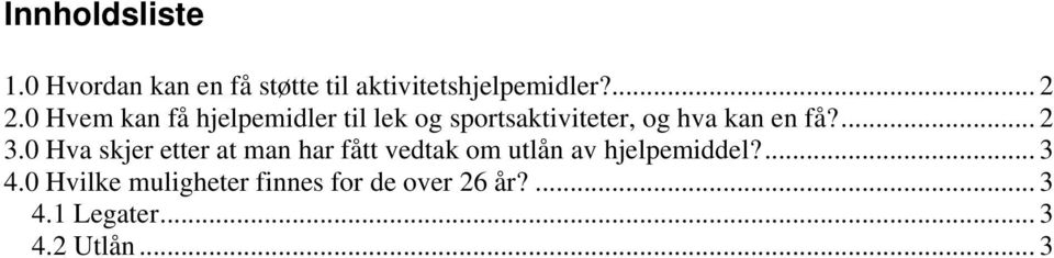 0 Hva skjer etter at man har fått vedtak om utlån av hjelpemiddel?... 3 4.