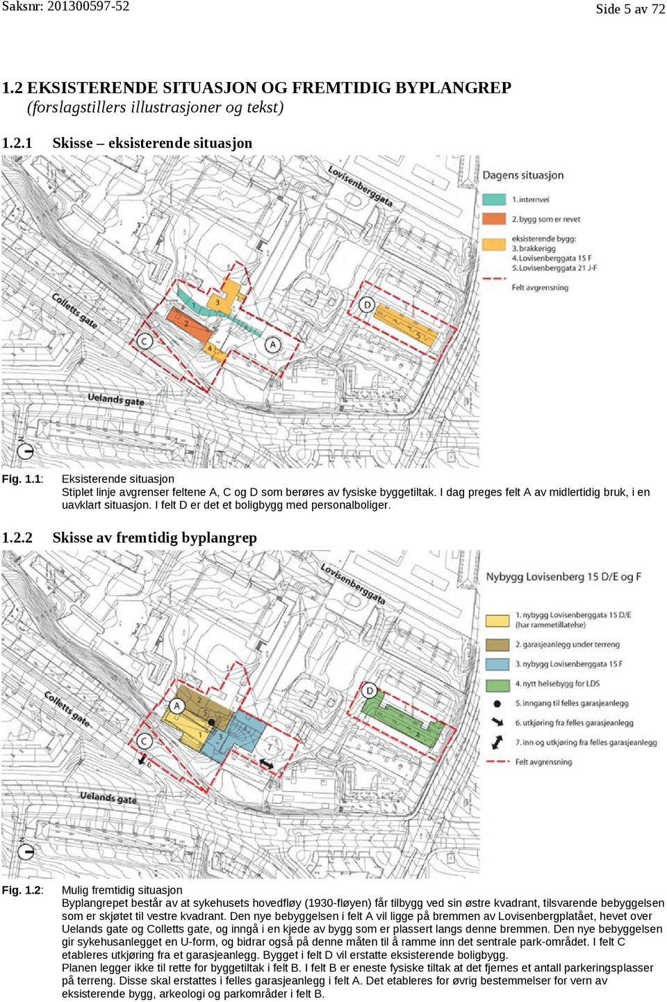 2.2 Skisse av fremtidig byplangrep Fig. 1.