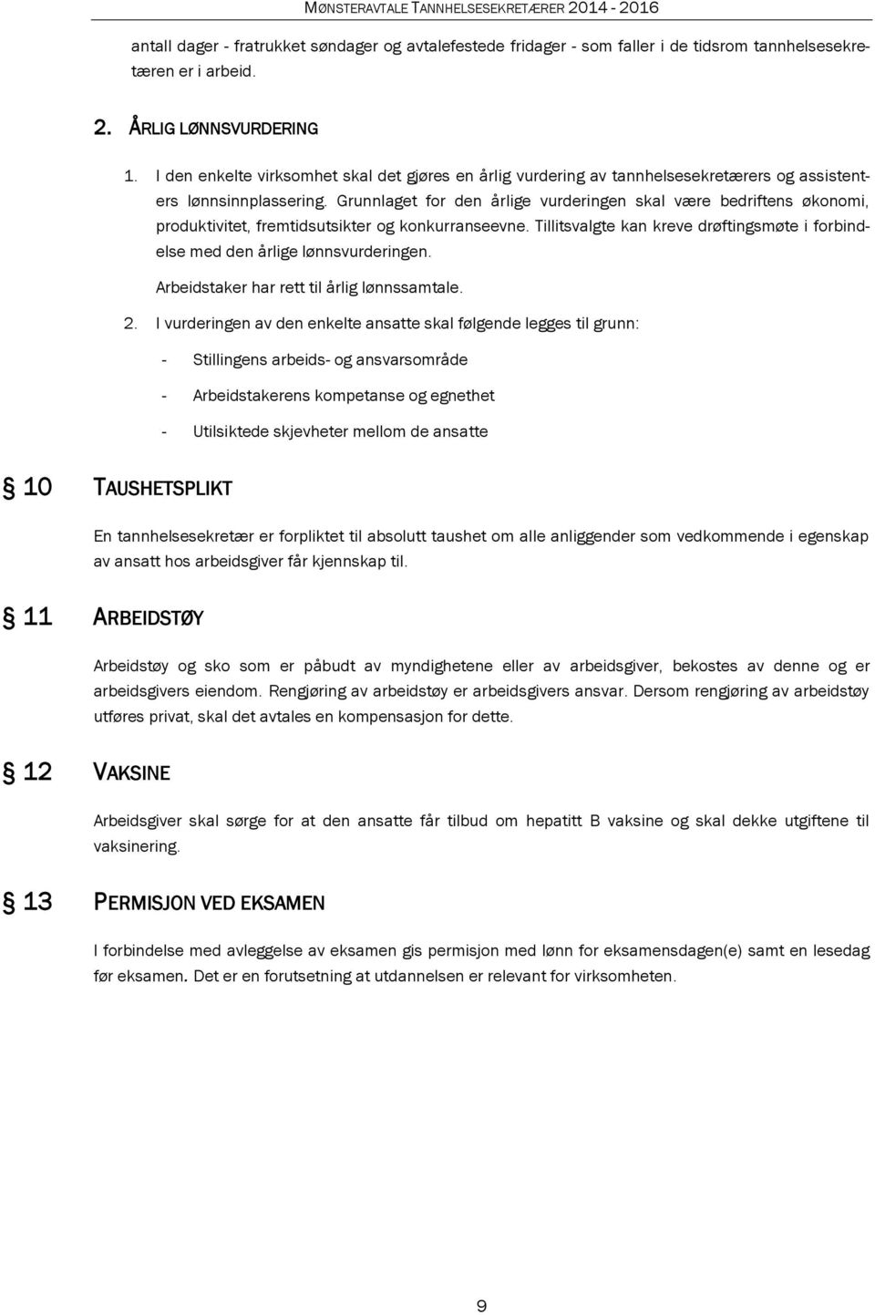 Grunnlaget for den årlige vurderingen skal være bedriftens økonomi, produktivitet, fremtidsutsikter og konkurranseevne.