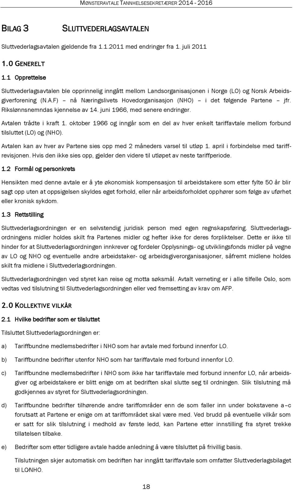 Rikslønnsnemndas kjennelse av 14. juni 1966, med senere endringer. Avtalen trådte i kraft 1. oktober 1966 og inngår som en del av hver enkelt tariffavtale mellom forbund tilsluttet (LO) og (NHO).