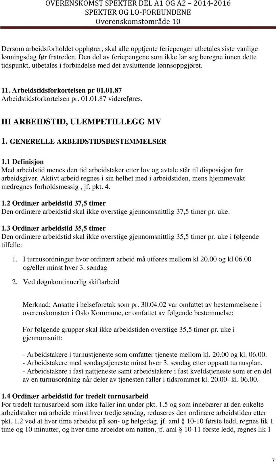 01.01.87 videreføres. III ARBEIDSTID, ULEMPETILLEGG MV 1. GENERELLE ARBEIDSTIDSBESTEMMELSER 1.