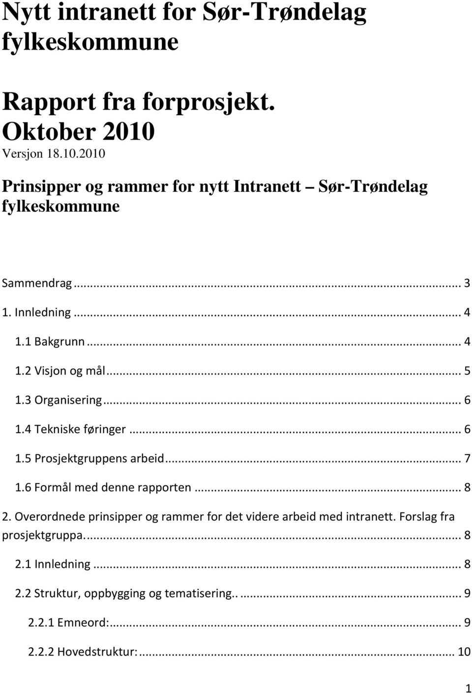 .. 5 1.3 Organisering... 6 1.4 Tekniske føringer... 6 1.5 Prosjektgruppens arbeid... 7 1.6 Formål med denne rapporten... 8 2.