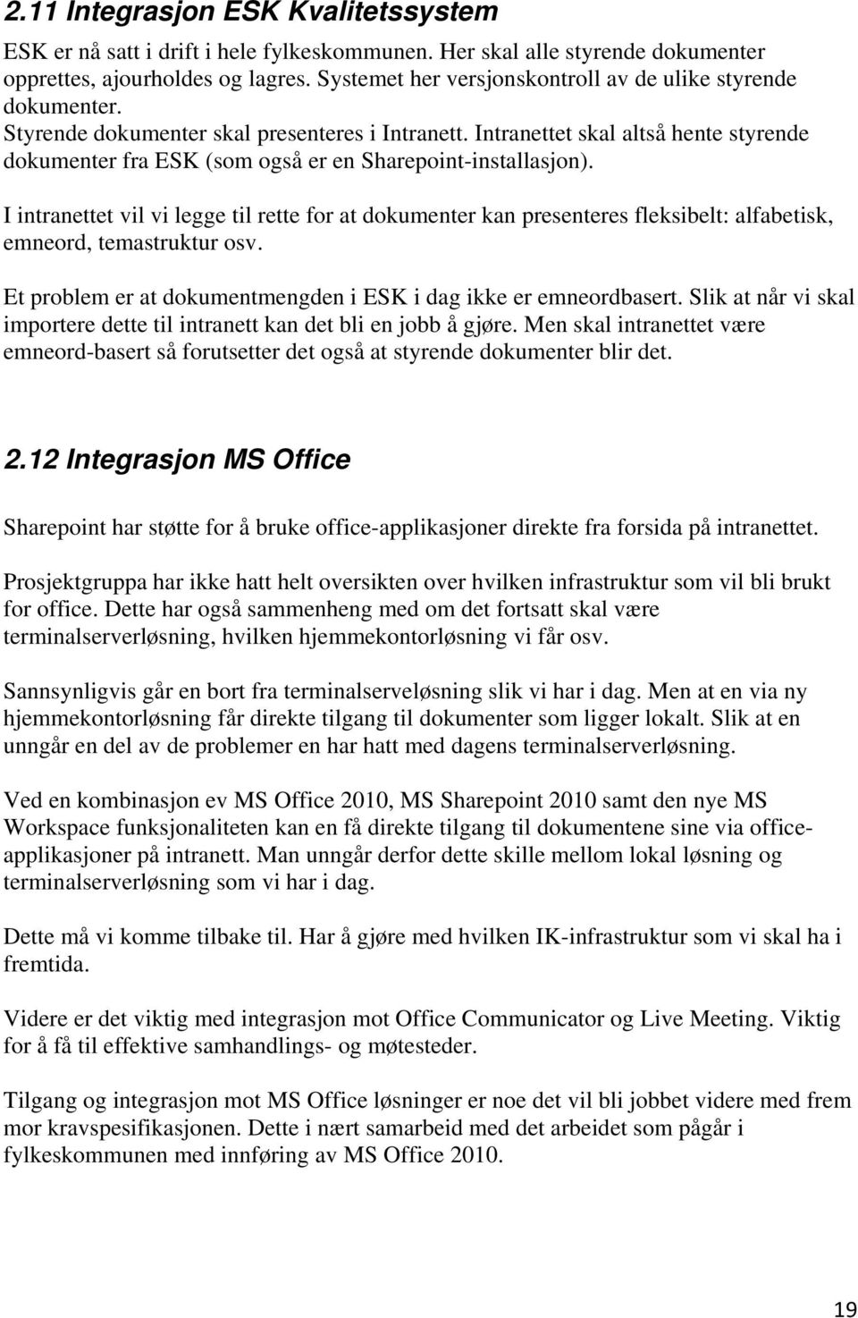 Intranettet skal altså hente styrende dokumenter fra ESK (som også er en Sharepoint-installasjon).