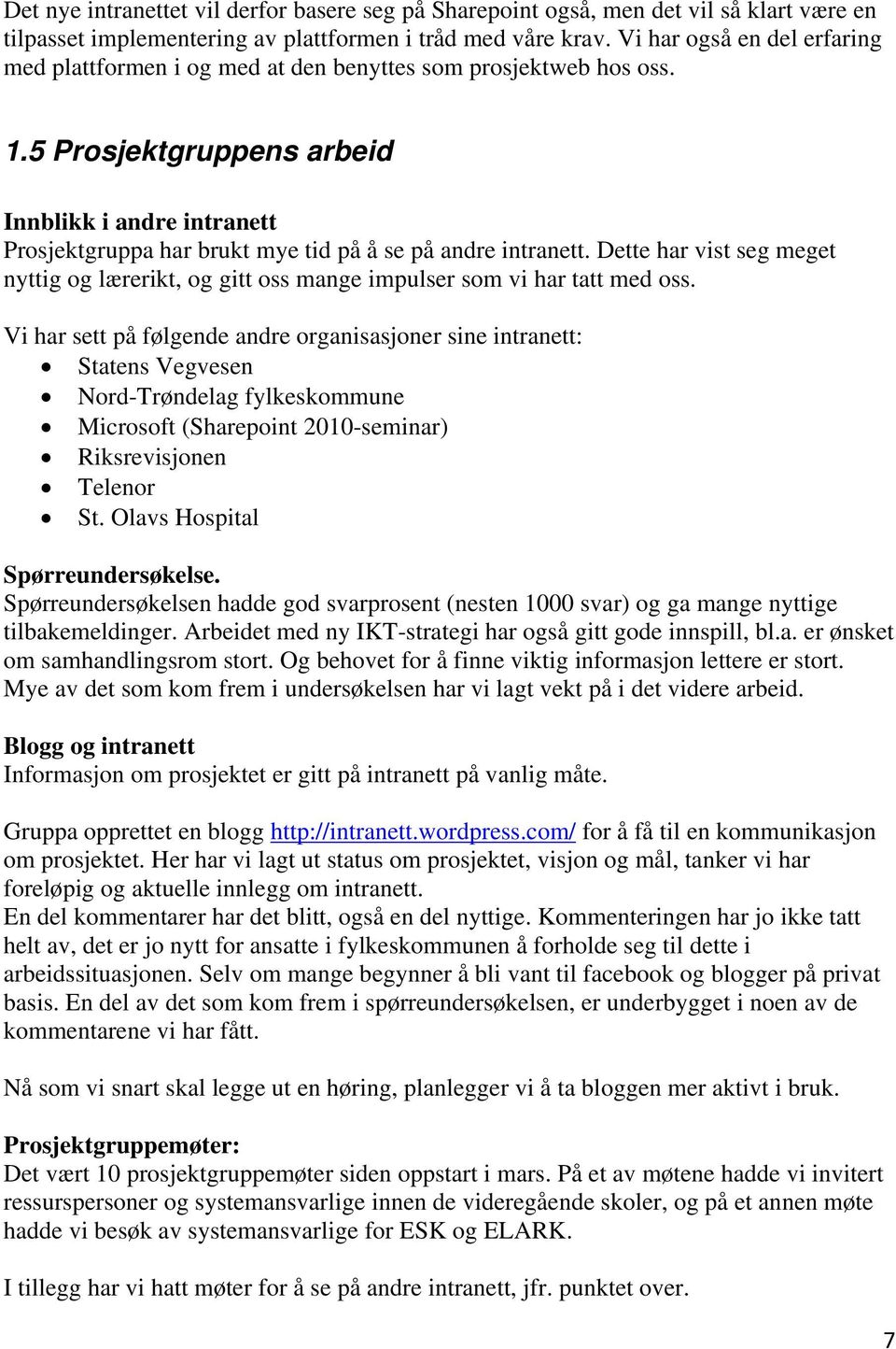 5 Prosjektgruppens arbeid Innblikk i andre intranett Prosjektgruppa har brukt mye tid på å se på andre intranett.