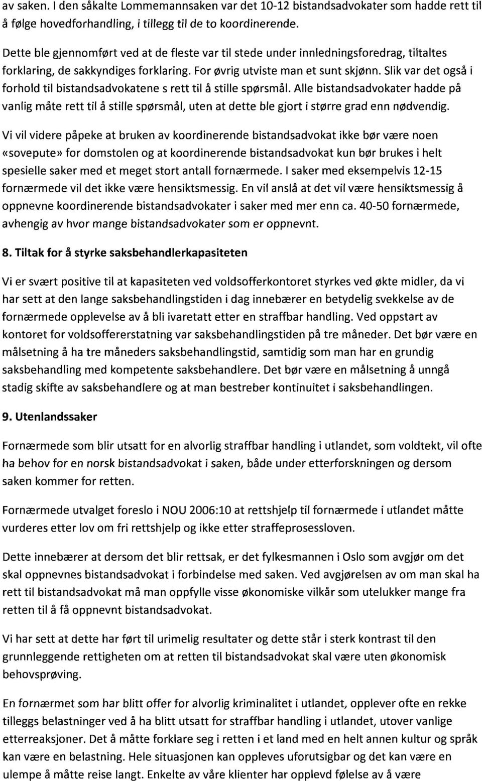 Slik var det også i forhold til bistandsadvokatene s rett til å stille spørsmål.