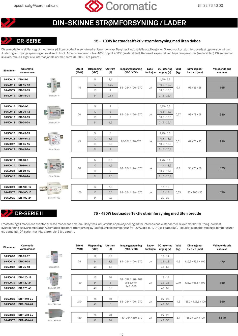 Redusert kapasitet ved høye temperaturer (se datablad). DR serien har ikke alarmrelé. Følger alle internasjonale normer, samt UL-8. 3 års garanti.