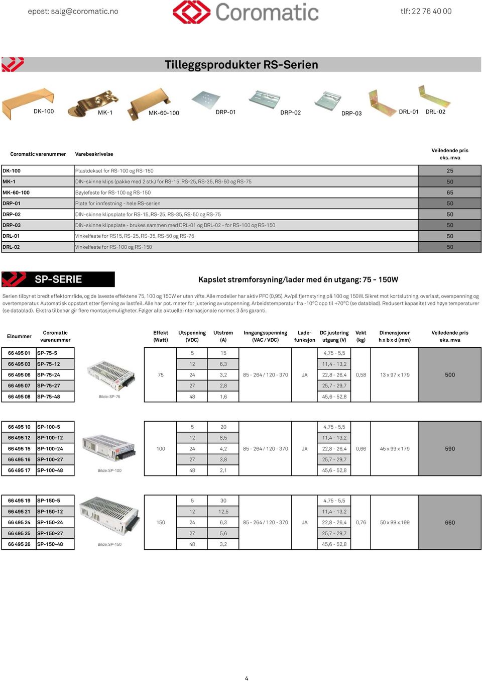 ) for RS-15, RS-25, RS-35, RS- og RS-75 Bøylefeste for RS-100 og RS-1 Plate for innfestning - hele RS-serien DIN-skinne klipsplate for RS-15, RS-25, RS-35, RS- og RS-75 DIN-skinne klipsplate - brukes