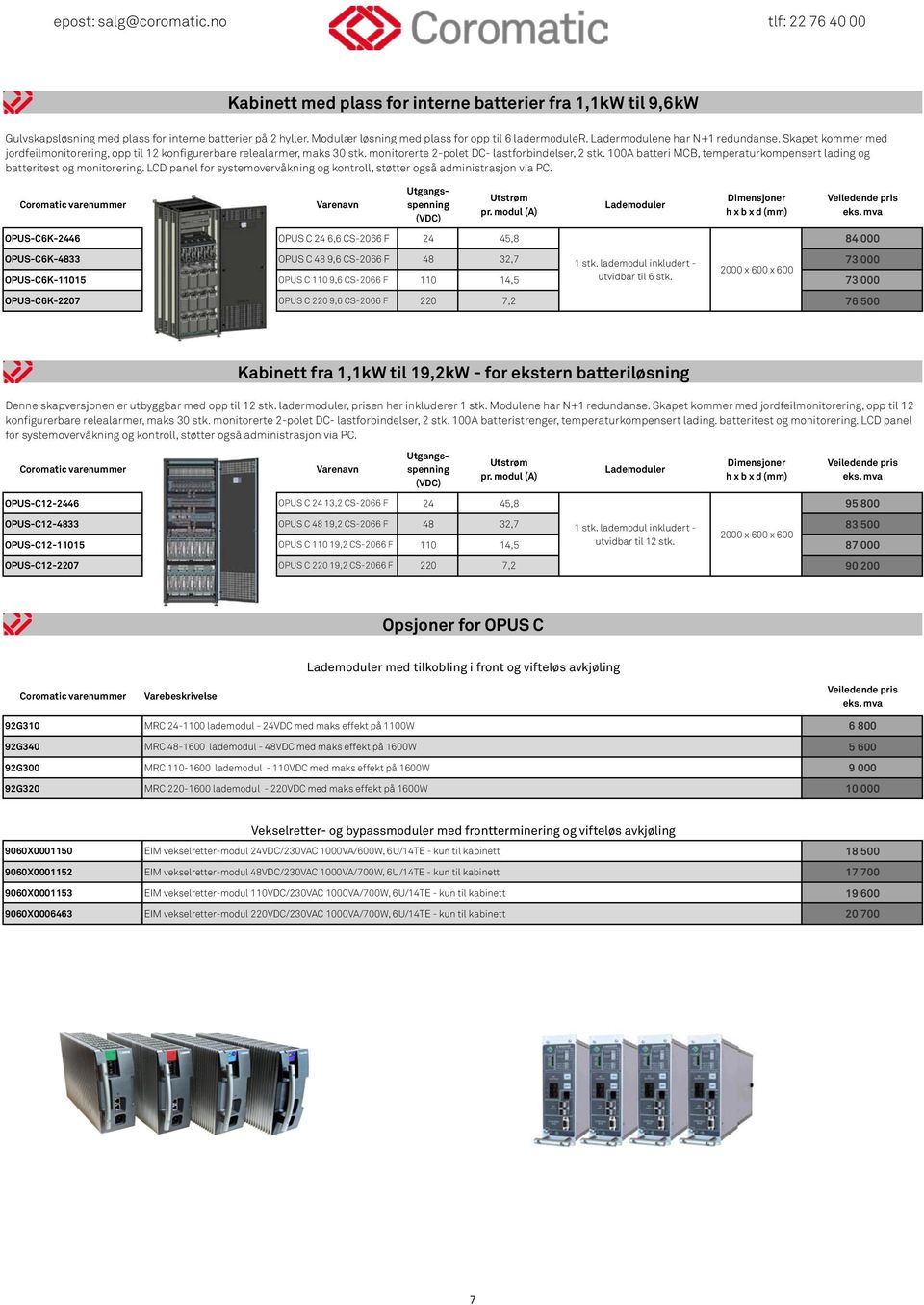 100A batteri MCB, temperaturkompensert lading og batteritest og monitorering. LCD panel for systemovervåkning og kontroll, støtter også administrasjon via PC. Varenavn Utgangsspenning pr.