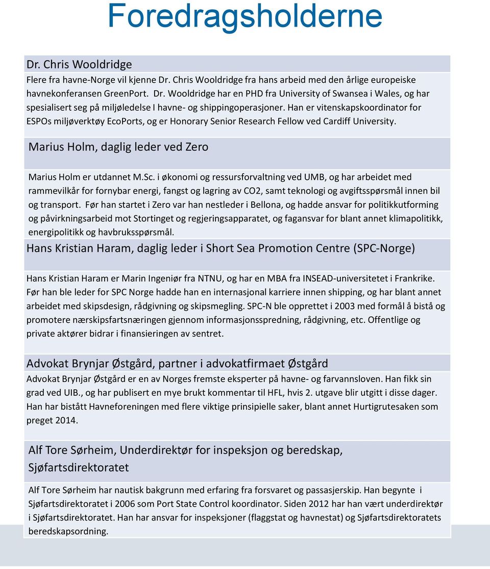 i økonomi og ressursforvaltning ved UMB, og har arbeidet med rammevilkår for fornybar energi, fangst og lagring av CO2, samt teknologi og avgiftsspørsmål innen bil og transport.