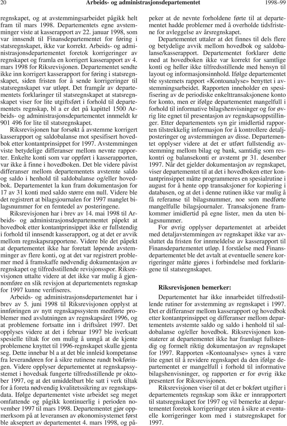 Arbeids- og administrasjonsdepartementet foretok korrigeringer av regnskapet og framla en korrigert kasserapport av 4. mars 1998 for Riksrevisjonen.