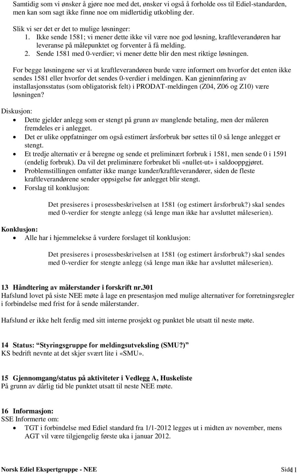 Sende 1581 med 0-verdier; vi mener dette blir den mest riktige løsningen.