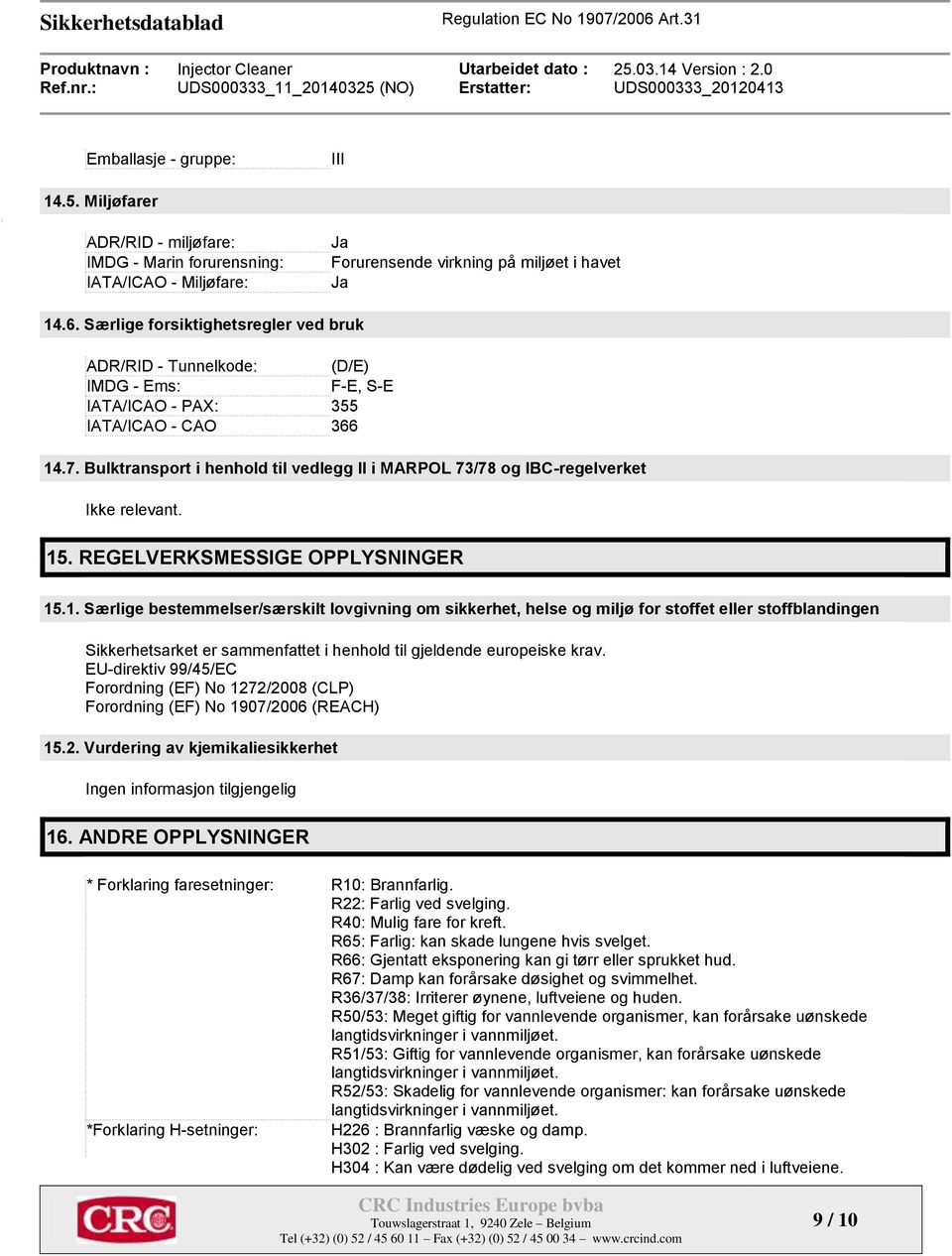 Bulktransport i henhold til vedlegg II i MARPOL 73/78 og IBC-regelverket Ikke relevant. 15