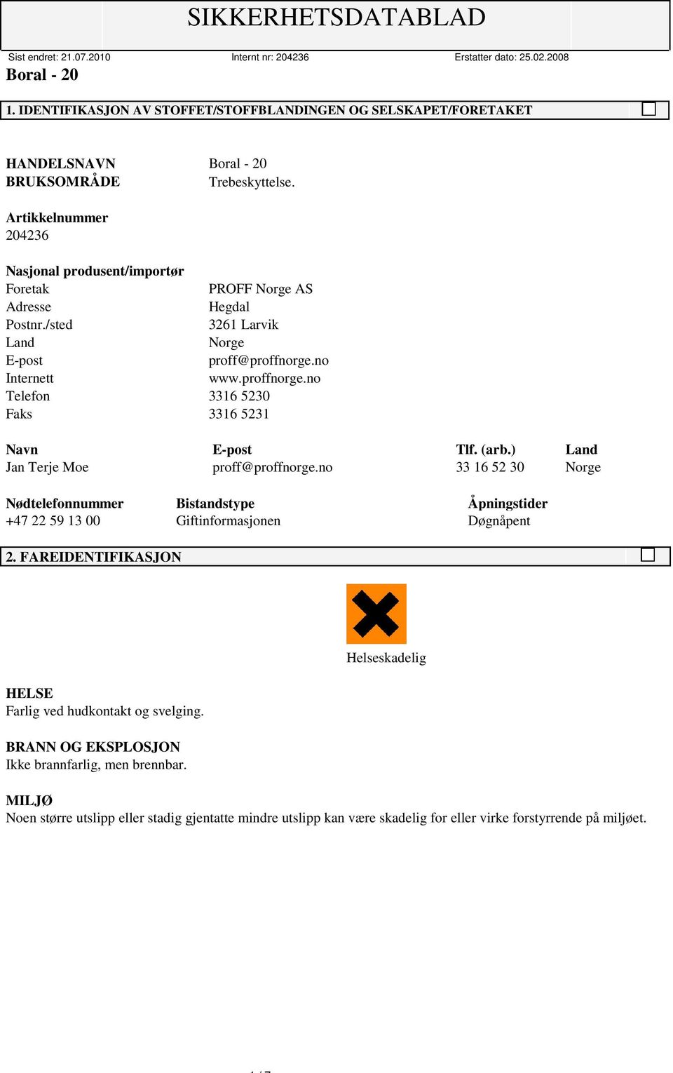 no Internett www.proffnorge.no Telefon 3316 5230 Faks 3316 5231 Navn E-post Tlf. (arb.) Land Jan Terje Moe proff@proffnorge.