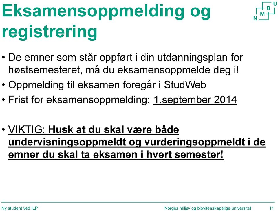 september 2014 VIKTIG: Husk at du skal være både undervisningsoppmeldt og vurderingsoppmeldt i de emner