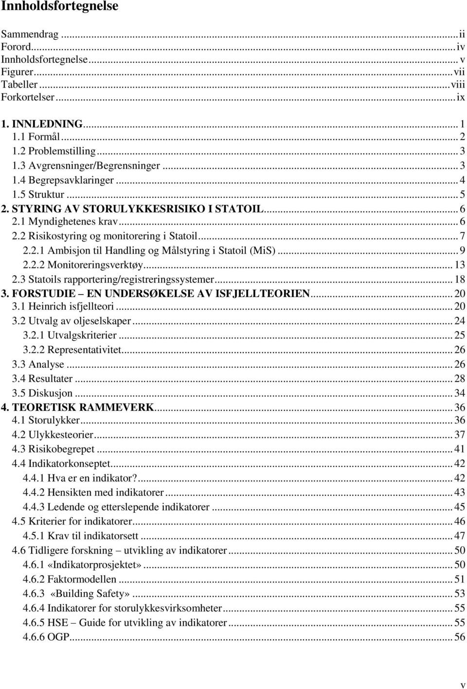 .. 7 2.2.1 Ambisjon til Handling og Målstyring i Statoil (MiS)... 9 2.2.2 Monitoreringsverktøy... 13 2.3 Statoils rapportering/registreringssystemer... 18 3.