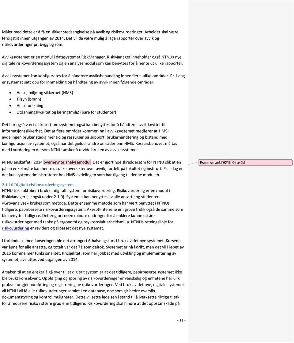 RiskManager inneholder også NTNUs nye, digitale risikovurderingssystem og en analysemodul som kan benyttes for å hente ut ulike rapporter.