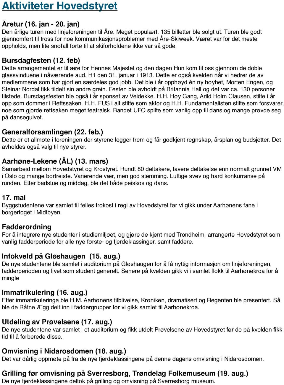 feb) Dette arrangementet er til ære for Hennes Majestet og den dagen Hun kom til oss gjennom de doble glassvinduene i nåværende aud. H den 3. januar i 93.