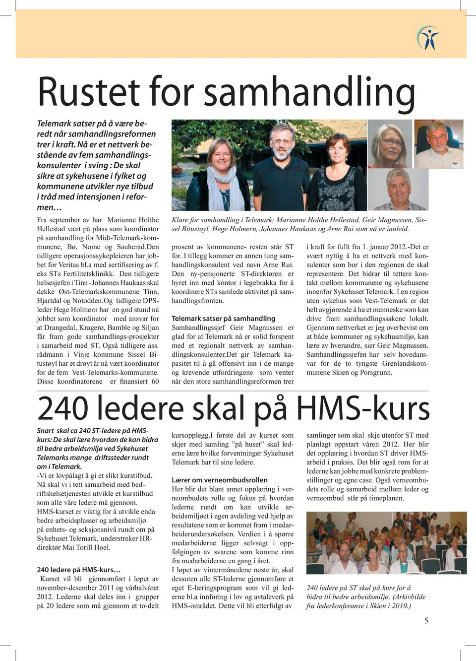 Marianne Holthe Hellestad vært på plass som koordinator på samhandling for Midt-Telemark-kommunene, Bø, Nome og Sauherad.Den tidligere operasjonssykepleieren har jobbet for Veritas bl.